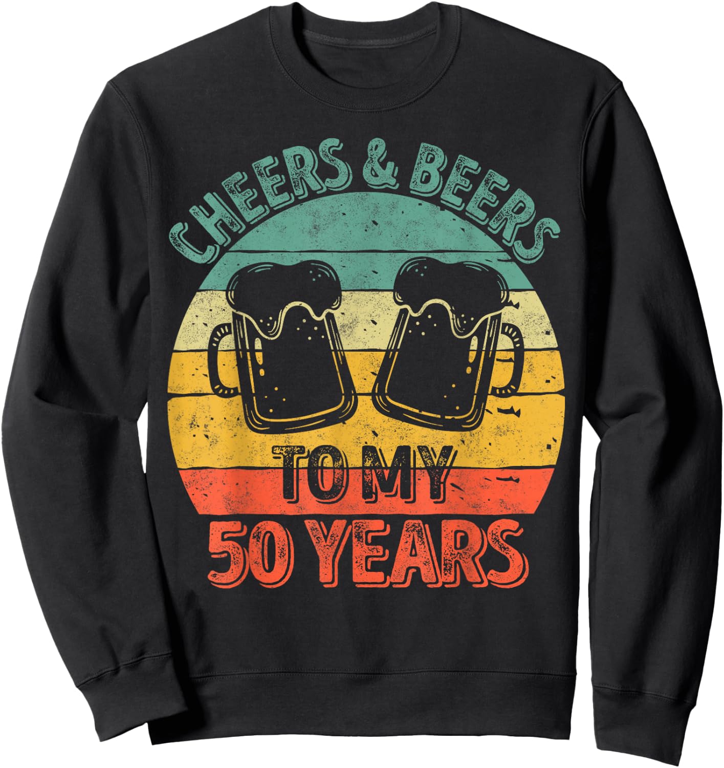 50th Birthday Gift Cheers And Beers To My 50 Years Sweatshirt - Sweatshirt | Black