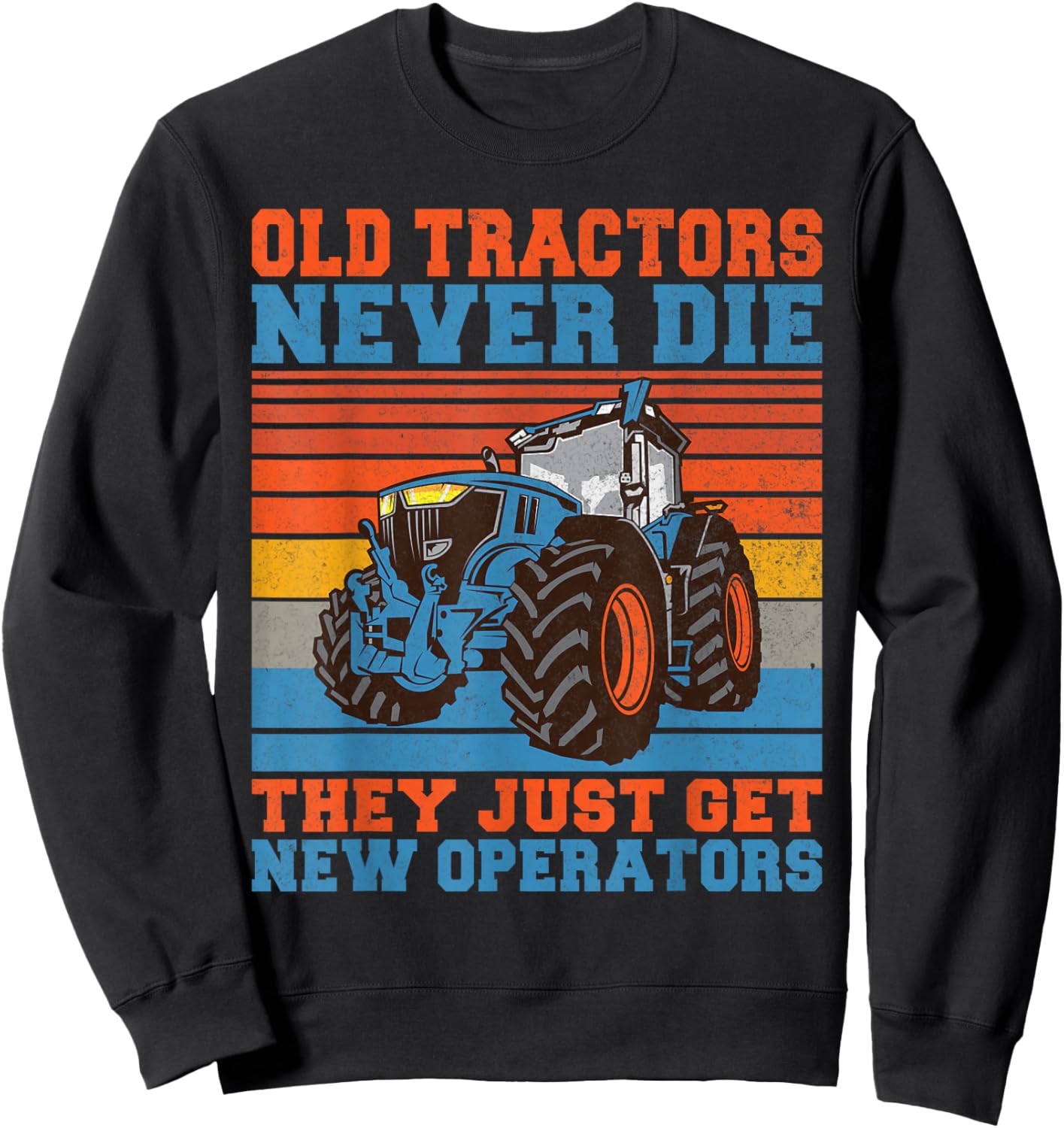 Old Tractors never die they just get new Operators Tractor Sweatshirt - Sweatshirt | Black