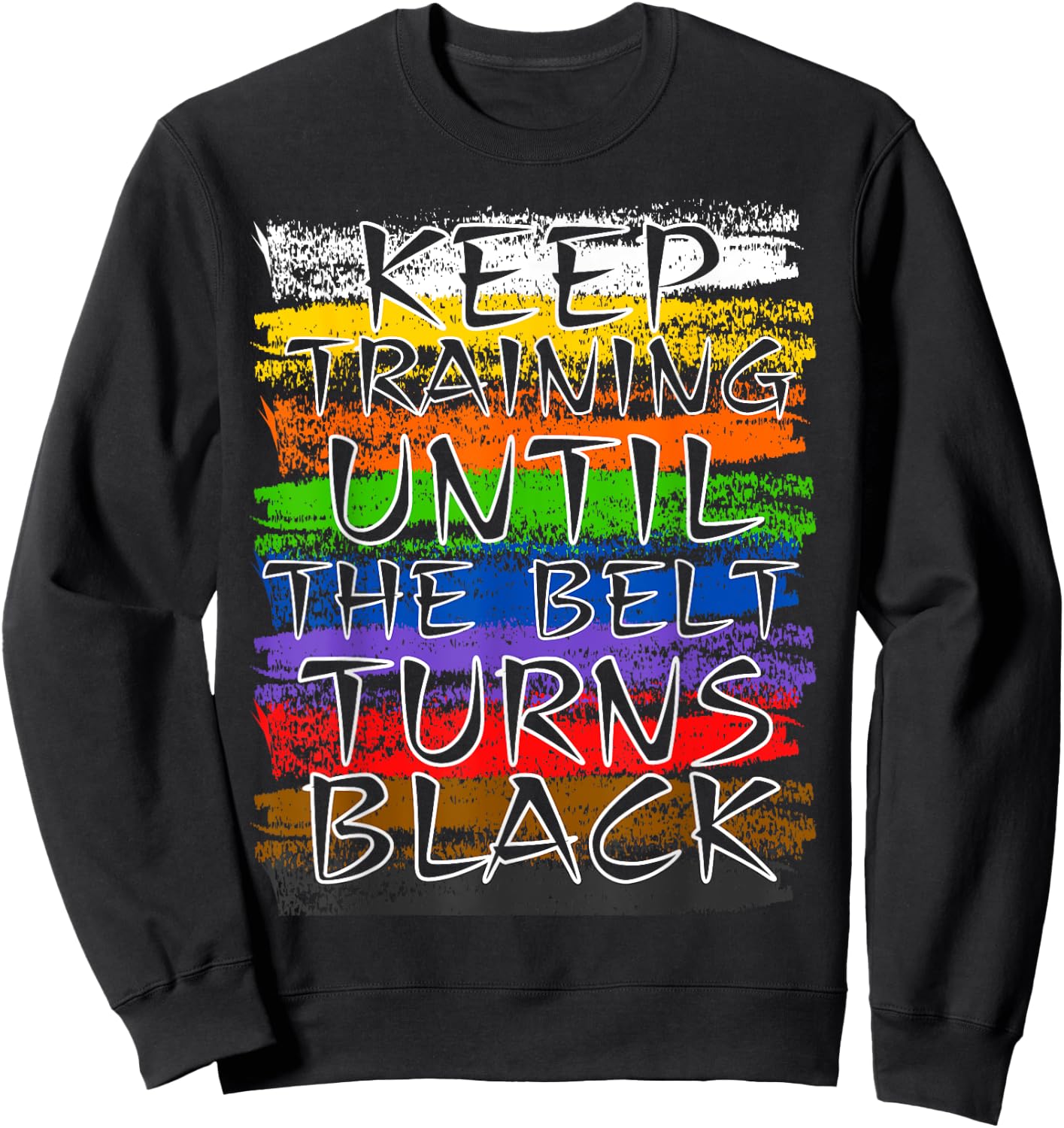 Keep Training Until Belt Turns Black Karate Taekwondo Judo Sweatshirt - Sweatshirt | Black
