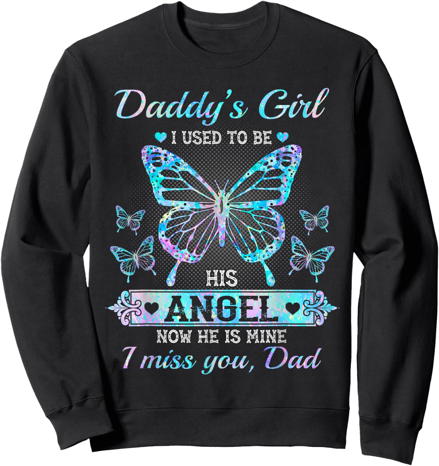 Daddy's girl i used to be his angel now he is mine i miss Sweatshirt - Sweatshirt | Black