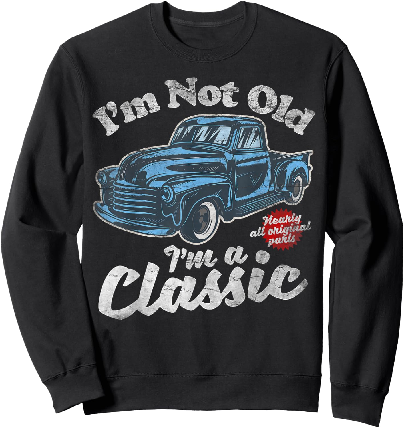 I'm Not Old I'm A Classic - Vintage Pickup Truck Birthday Sweatshirt - Sweatshirt | Black