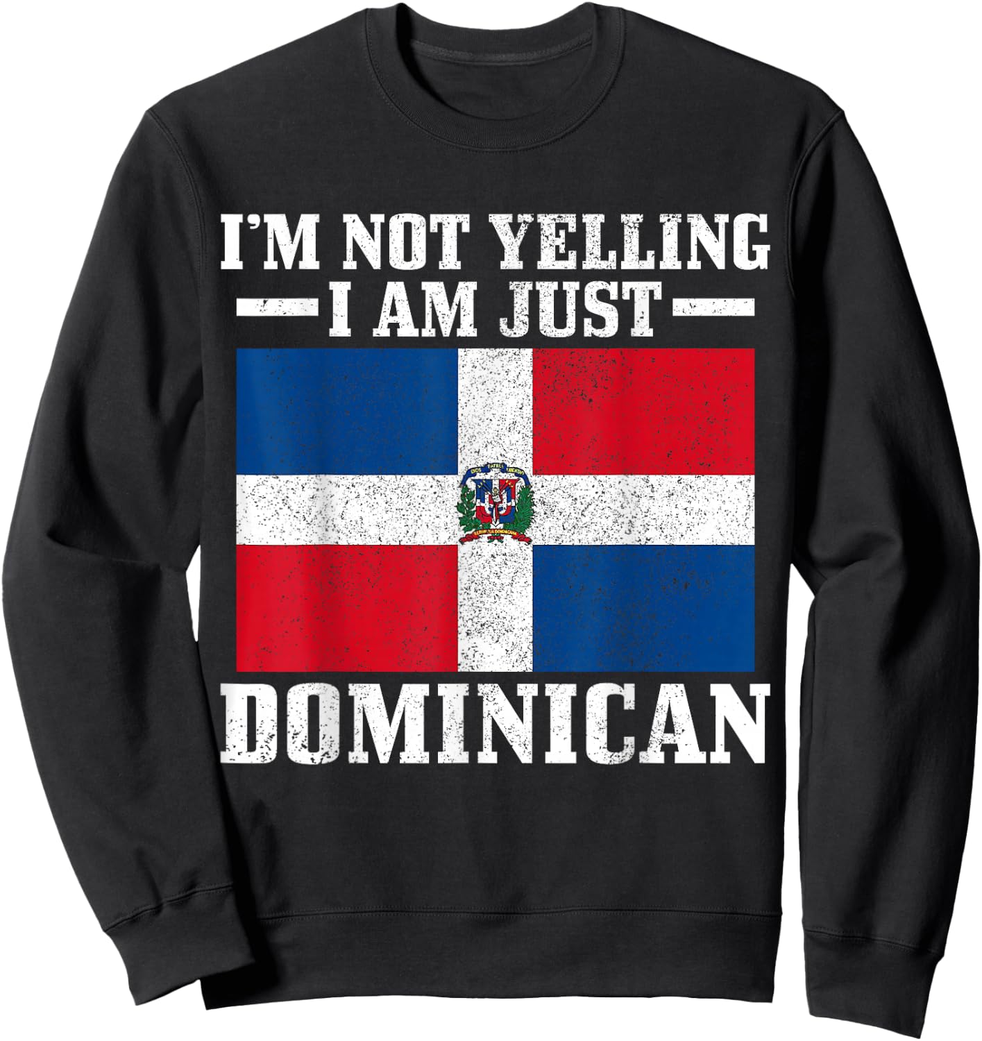 Dominican Flag I'm Not Yelling I'm Dominican Sweatshirt - Sweatshirt | Black