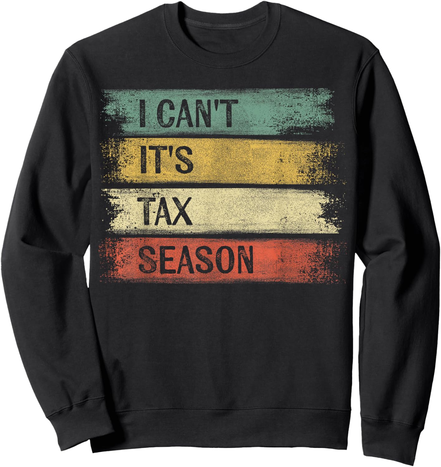 I Can't It's Tax Season Funny Accountant Gifts Accounting Sweatshirt - Sweatshirt | Black