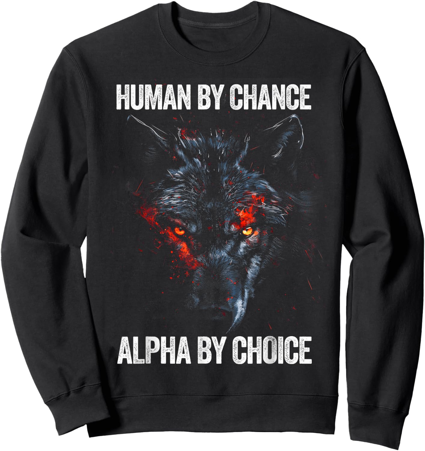 Human by Chance Alpha by Choice Alpha Leader Wolf Meme Sweatshirt - Sweatshirt | Black