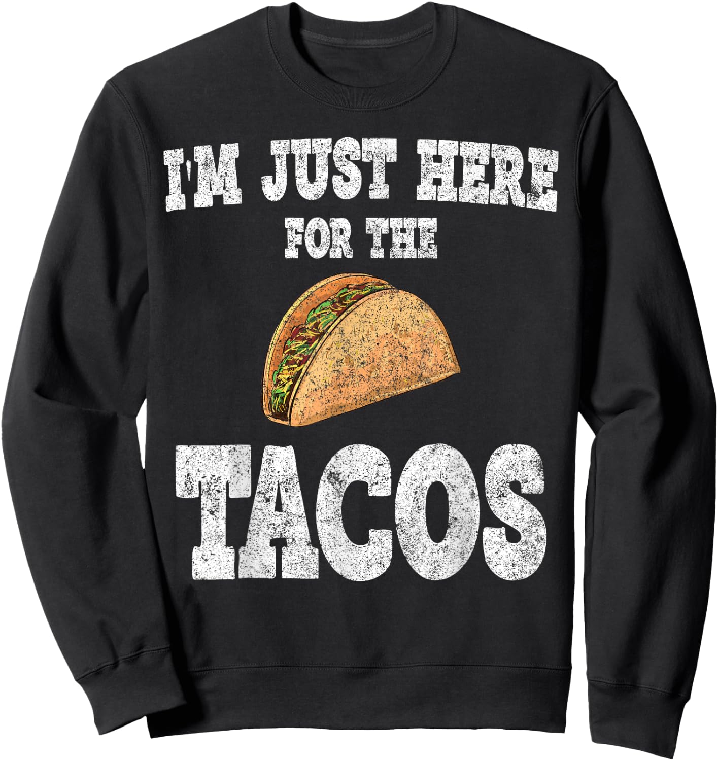 I'm Just Here For The Tacos Shirt Funny Mexican Party Sweatshirt - Sweatshirt | Black