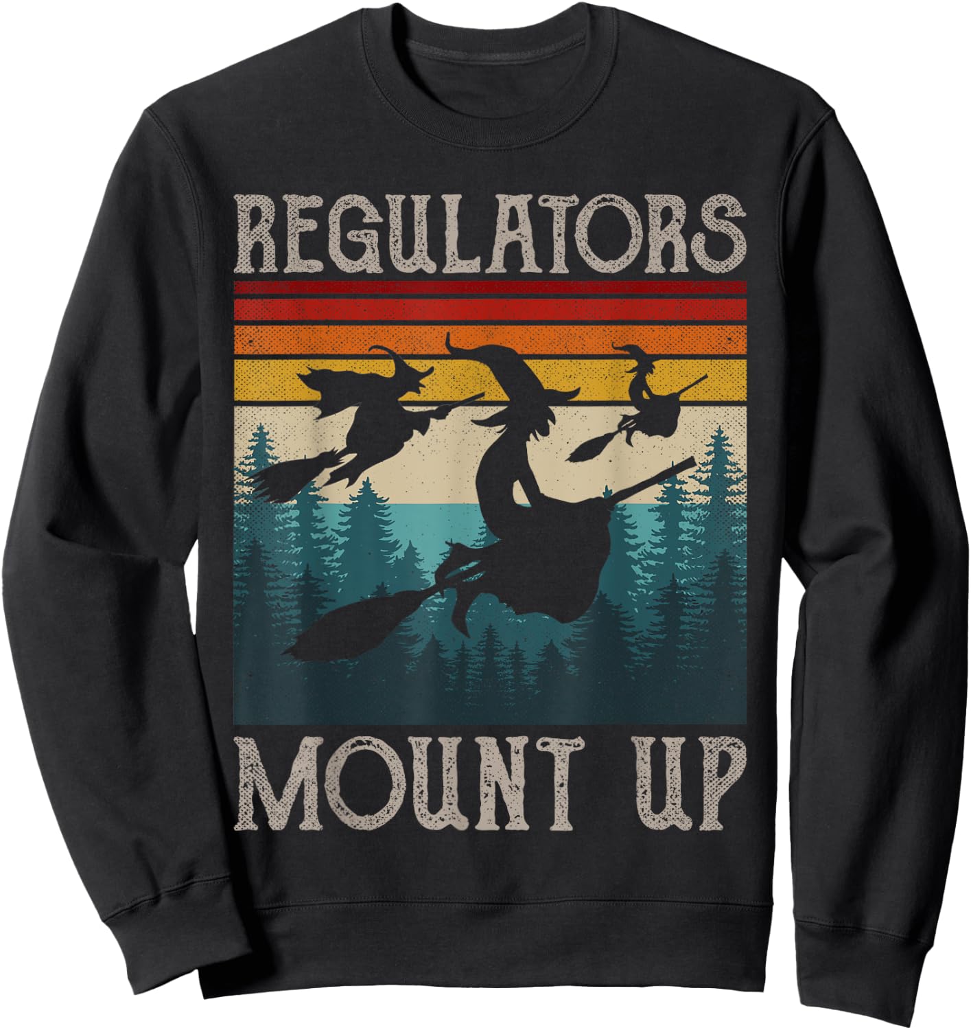 Regulators Mount Up Retro Funny Halloween Costume Witch Sweatshirt - Sweatshirt | Black