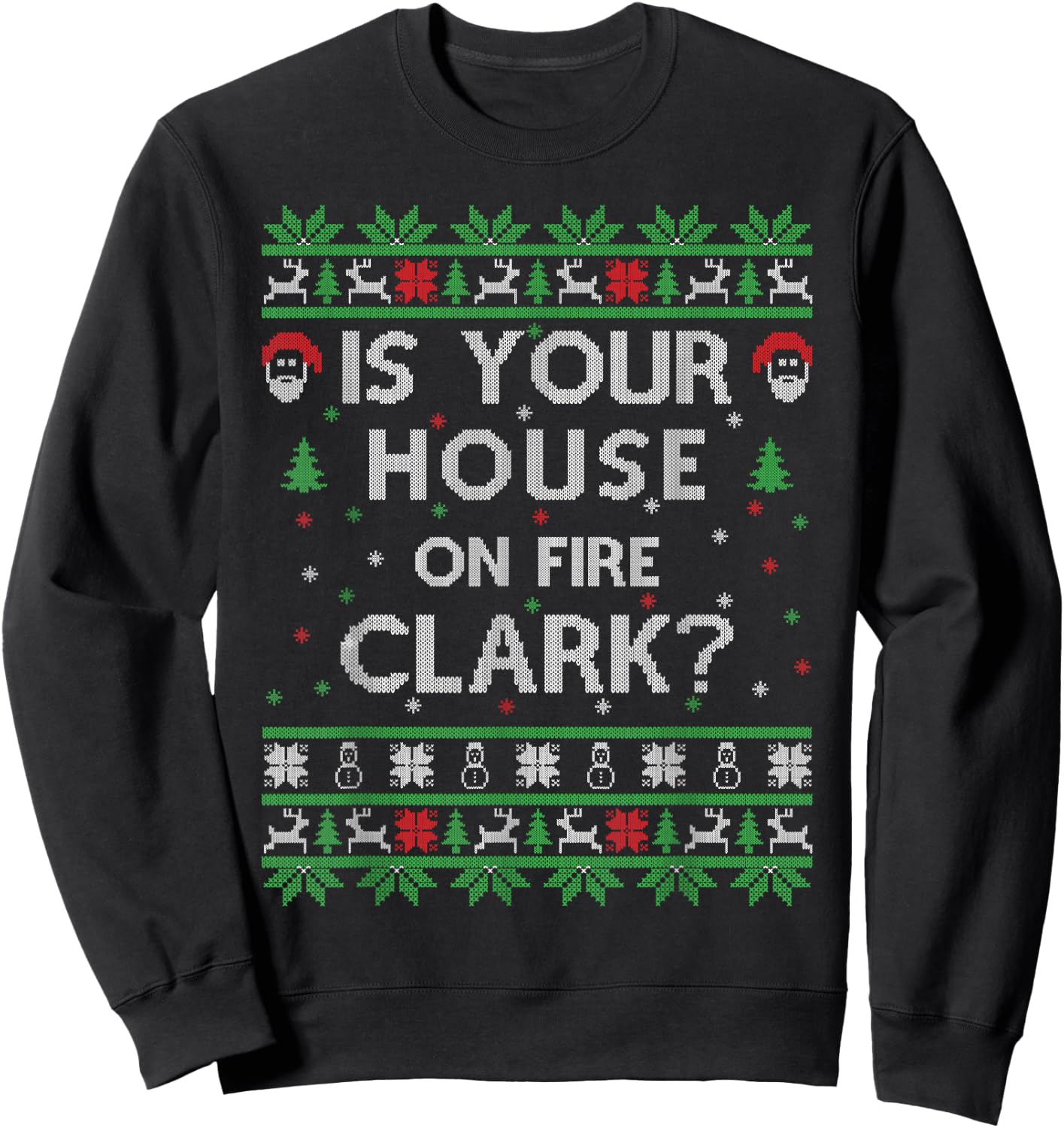 Is your house on fire Clark? Ugly Christmas Holiday Gift Sweatshirt - Sweatshirt | Black