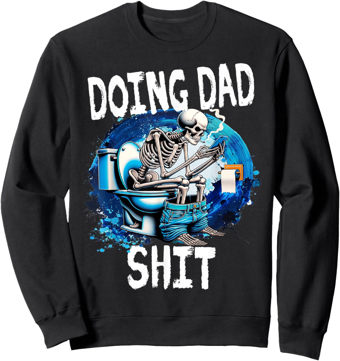 Doing Dad Shit Dad Joke Skeleton Dad Funny Fathers Day Sweatshirt - Sweatshirt | Black