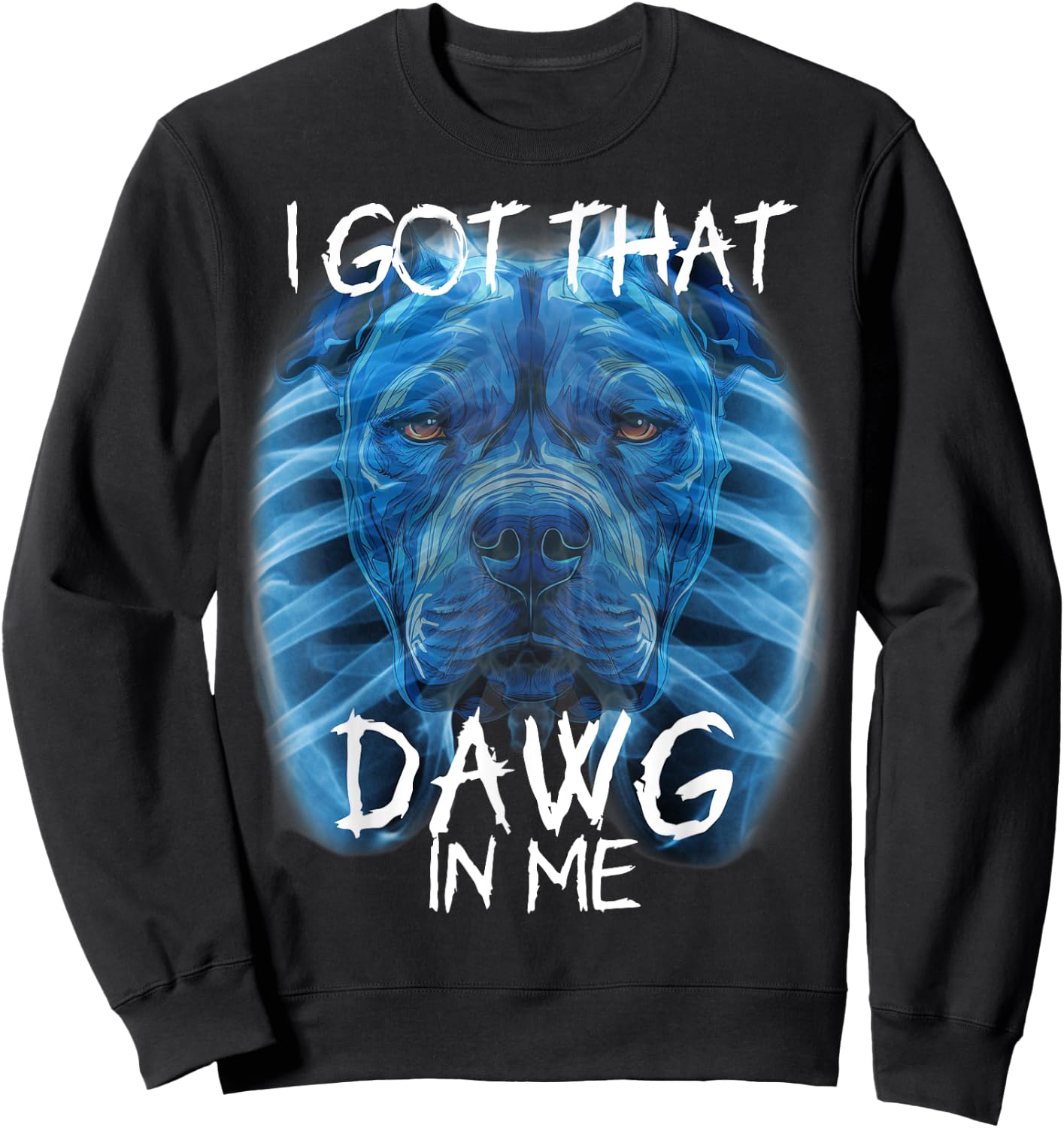 I Got That Dawg In Me XRay Pitbull Meme Humorous Quote Sweatshirt - Sweatshirt | Black