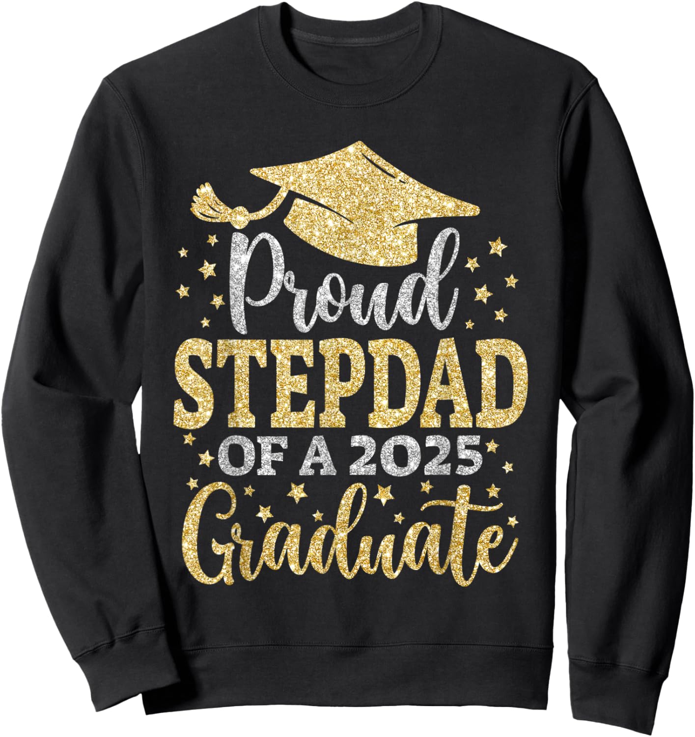 Stepdad Senior 2025 Proud Dad of A Class of 2025 Graduate Sweatshirt - Sweatshirt | Black