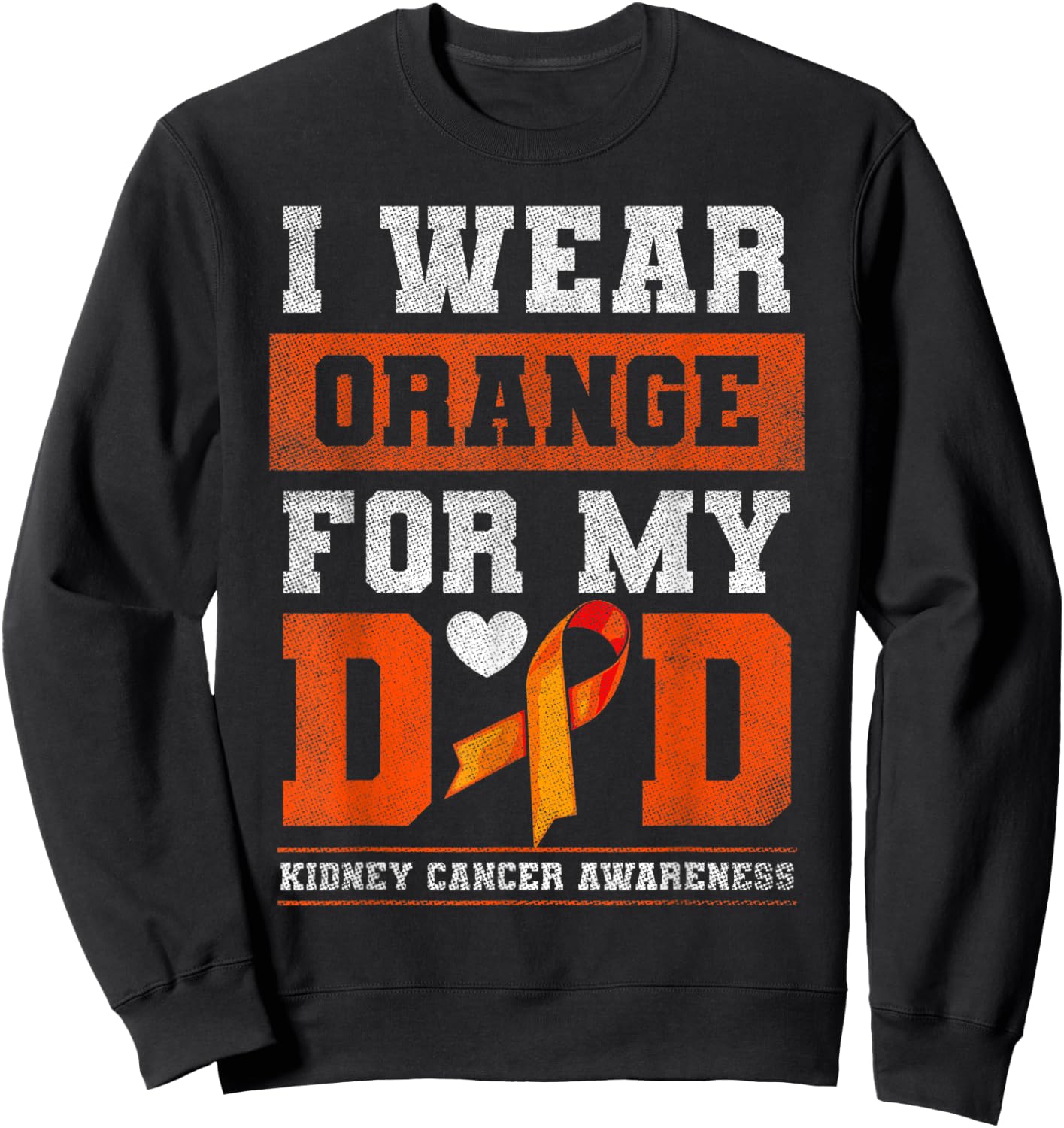 I Wear Orange For My Dad Kidney Cancer Awareness Gift Sweatshirt - Sweatshirt | Black