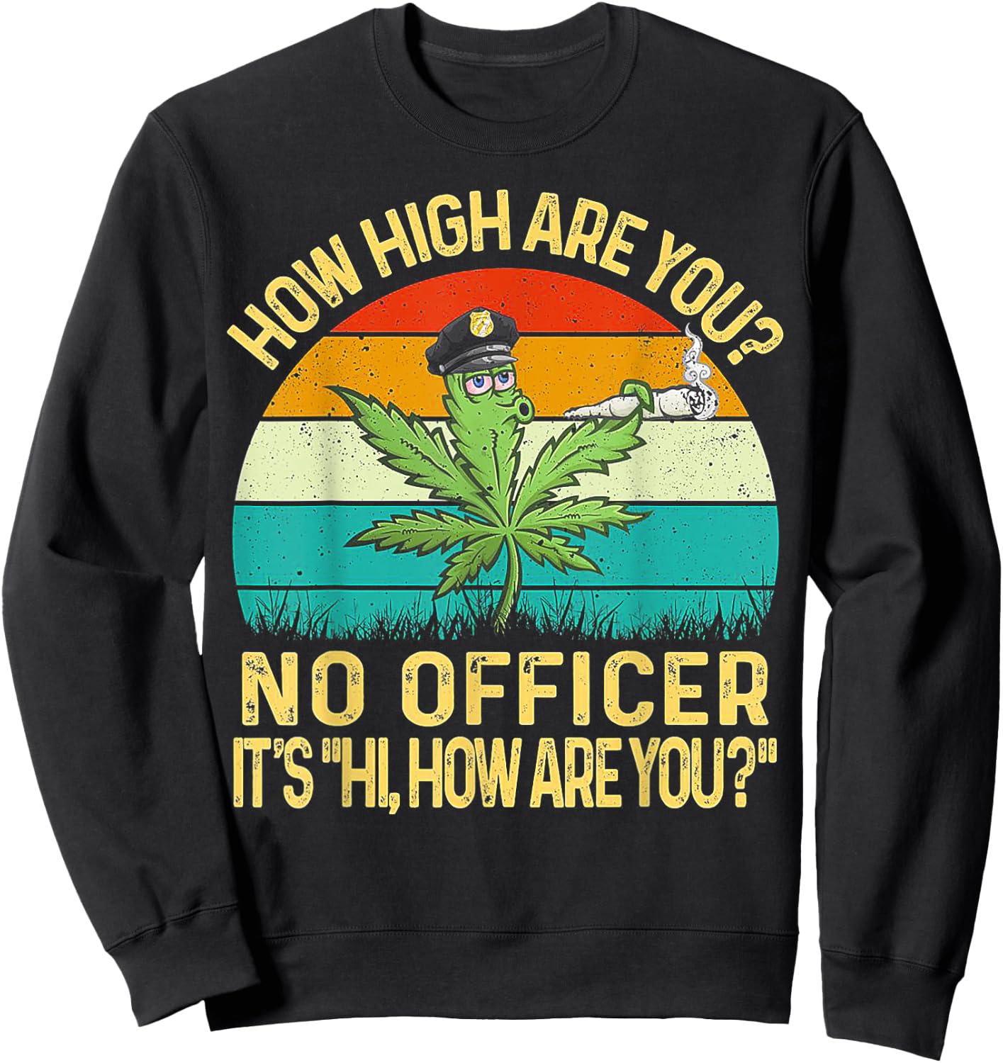 Cannabis How High Are You No Officer It's Hi How Are You Sweatshirt - Sweatshirt | Black