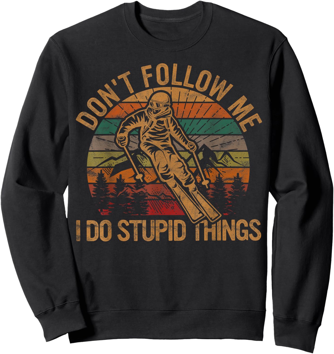 Don't Follow Me I Do Stupid Things Skiing Gift Ski Fan Skier Sweatshirt - Sweatshirt | Black