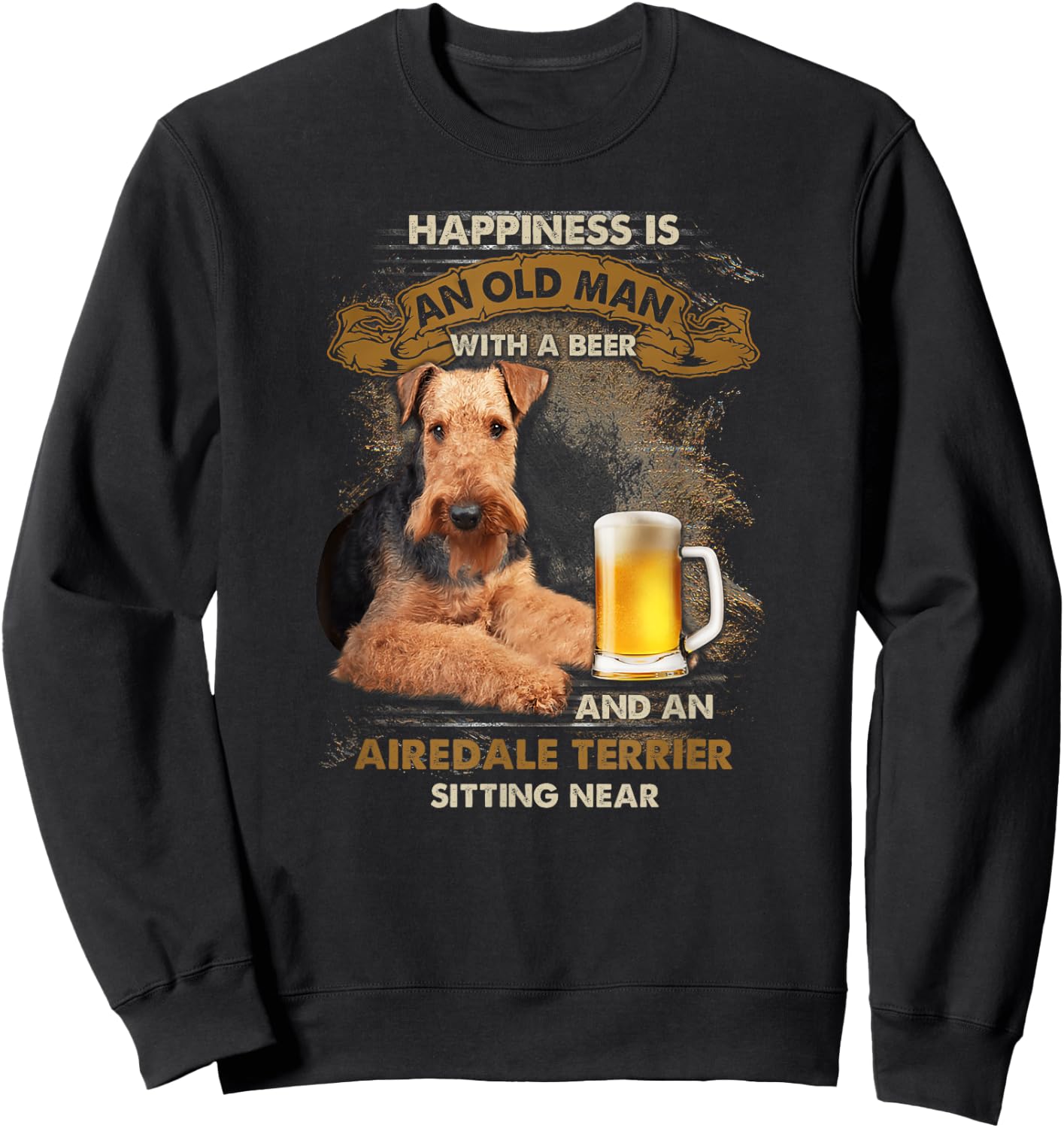 Happiness is an old man with a beer and an airedale terrier Sweatshirt - Sweatshirt | Black