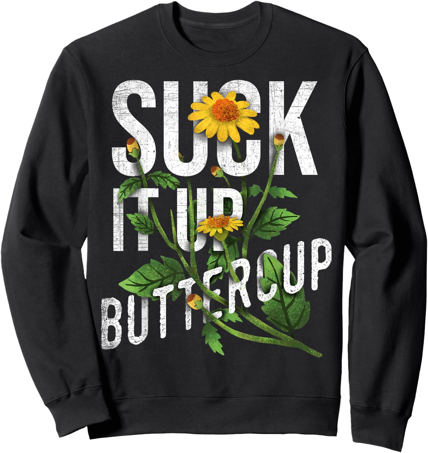 Suck It Up Buttercup Sunflower Funny Saying Graphic Quote Sweatshirt - Sweatshirt | Black