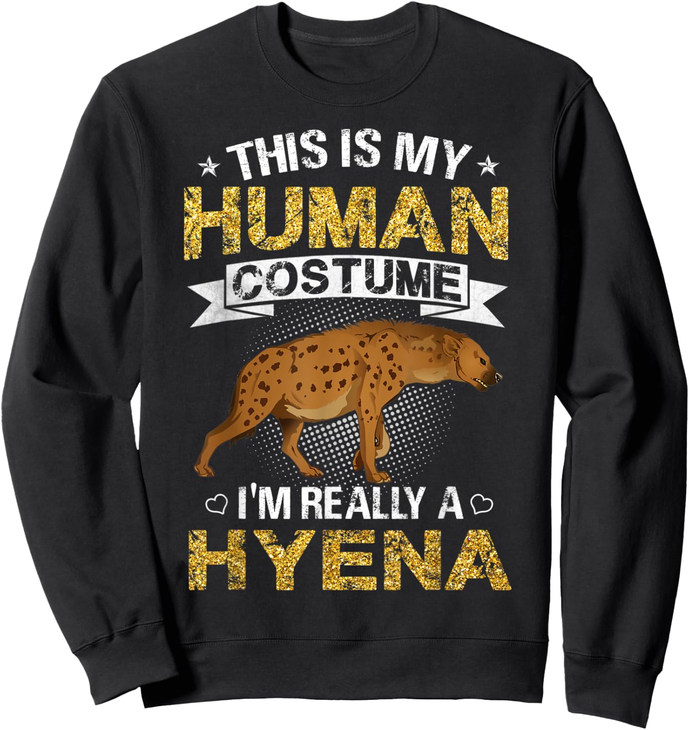 Funny This Is My Human Costume I'm Really a Hyena Gift Sweatshirt - Sweatshirt | Black