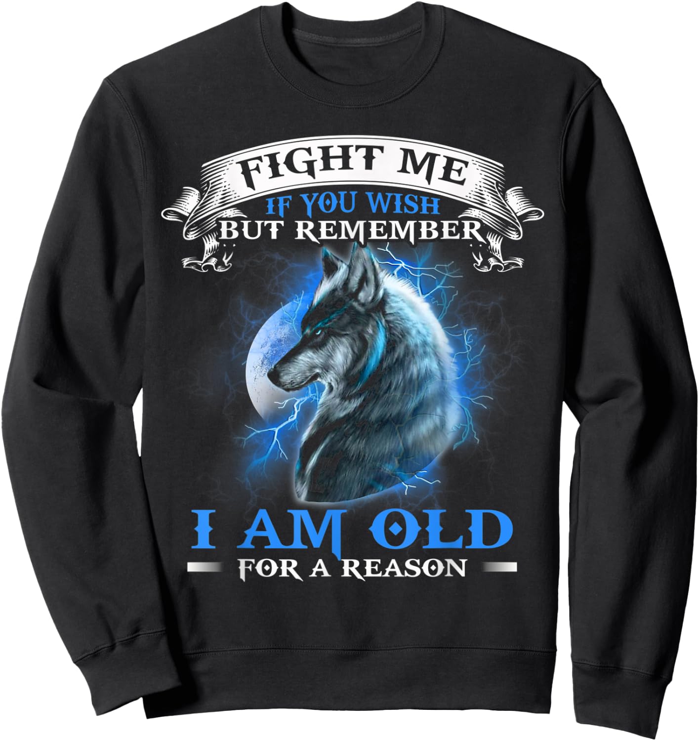 Wolf Fight Me IF You Wish but remember i am old for a reason Sweatshirt - Sweatshirt | Black