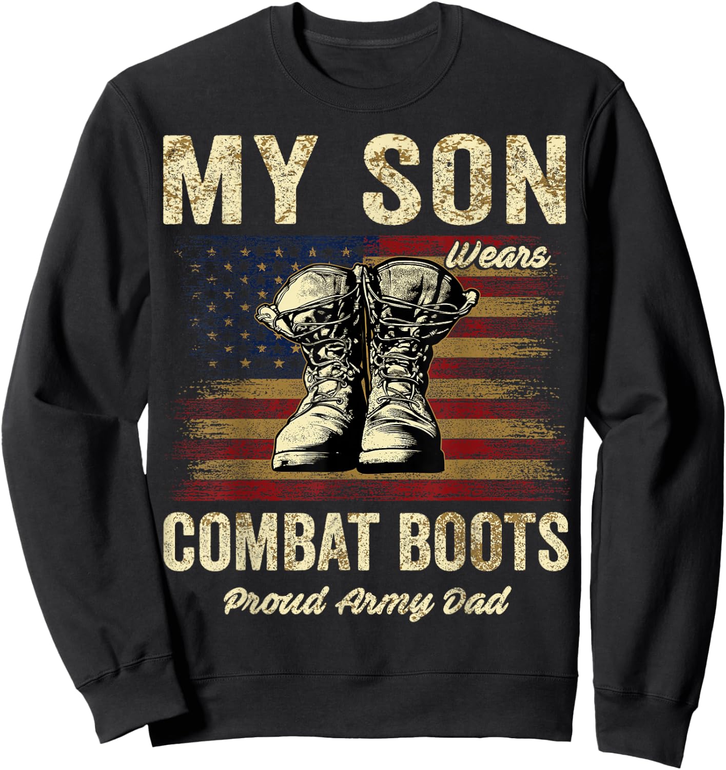 My Son Wears Combat Boots Proud Army Dad Veteran Son Sweatshirt - Sweatshirt | Black