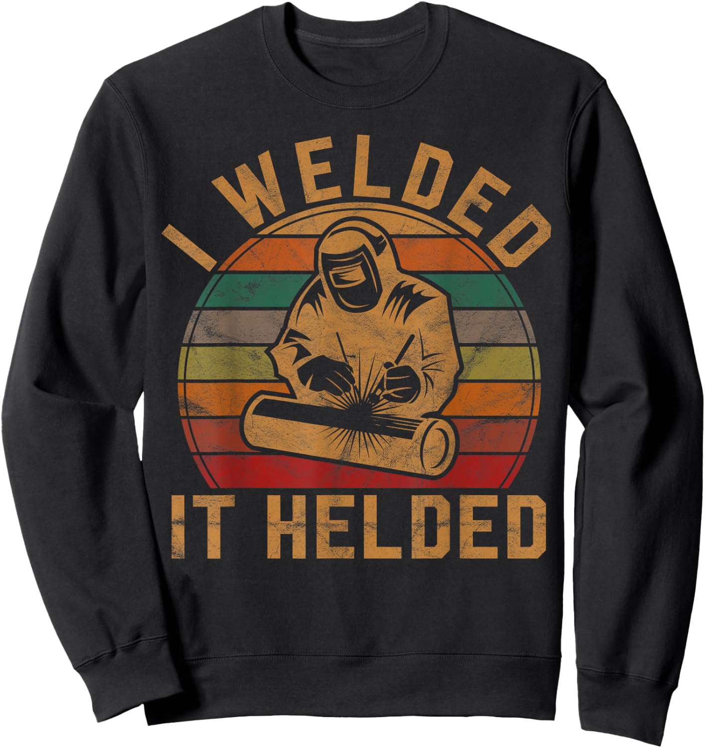 I Welded It Helded Welder Gift Fun Retro Welding Silhouette Sweatshirt - Sweatshirt | Black
