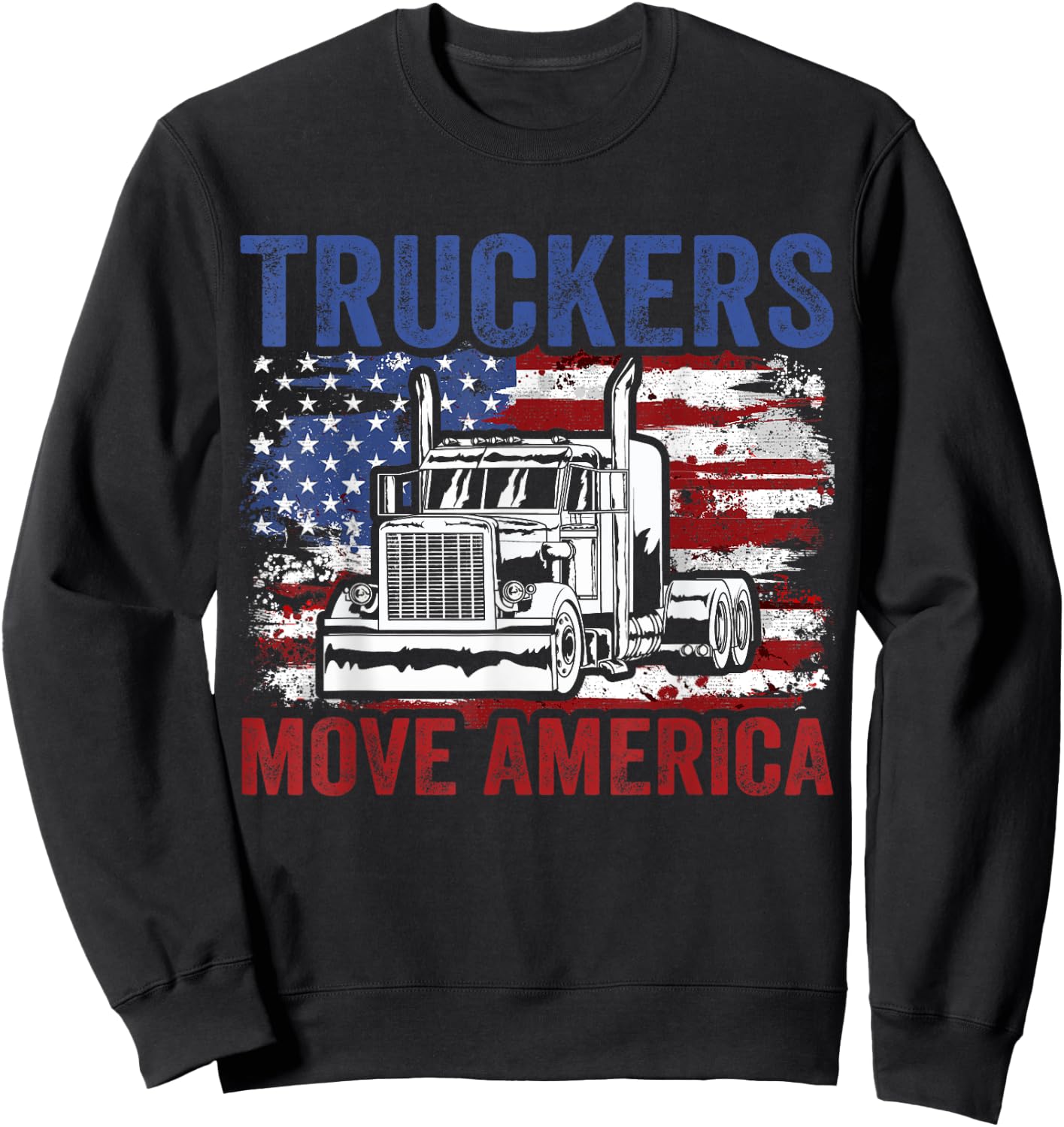 Trucker Truck Truck Driver Truckers Move America Sweatshirt - Sweatshirt | Black