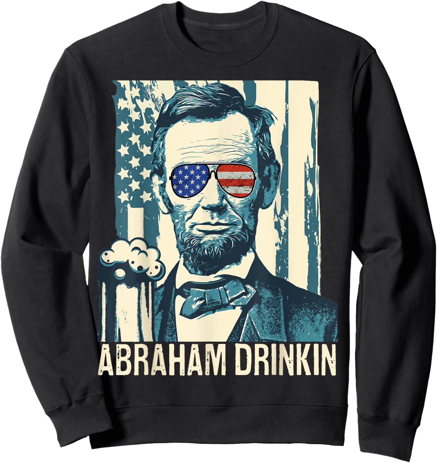 Abraham Drinkin Funny Lincoln 4th of July USA Flag Women Men Sweatshirt - Sweatshirt | Black