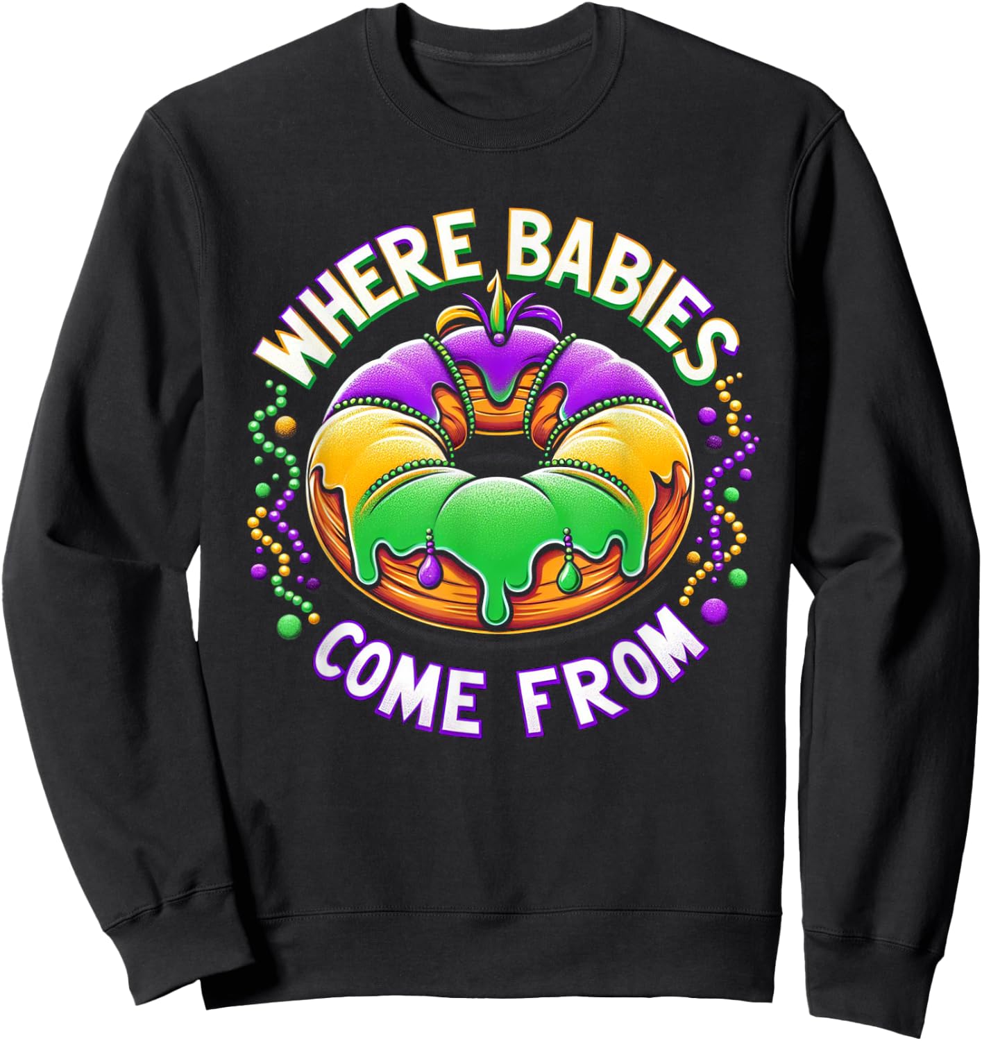 Mardi Gras Where Babies Come From King Cake Baby Pregnancy Sweatshirt - Sweatshirt | Black