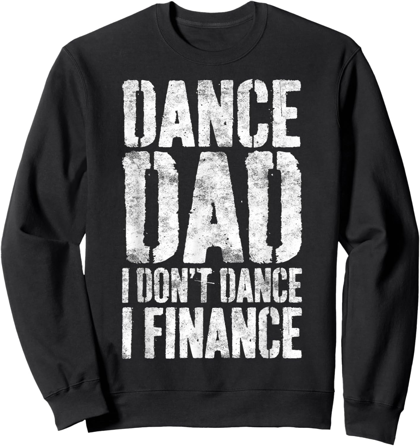 Dance Dad I Don't Dance I Finance Shirt Men Dancing Daddy Sweatshirt - Sweatshirt | Black