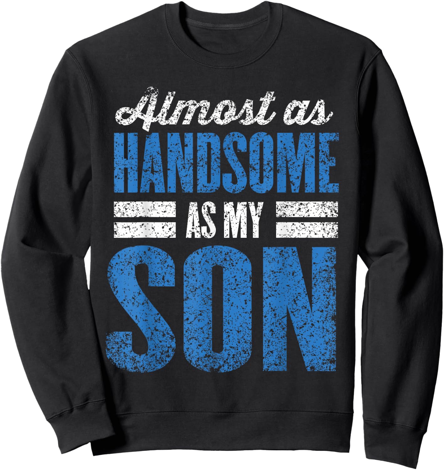 Almost As Handsome As My Son Dad Matching Sons Father Son Sweatshirt - Sweatshirt | Black