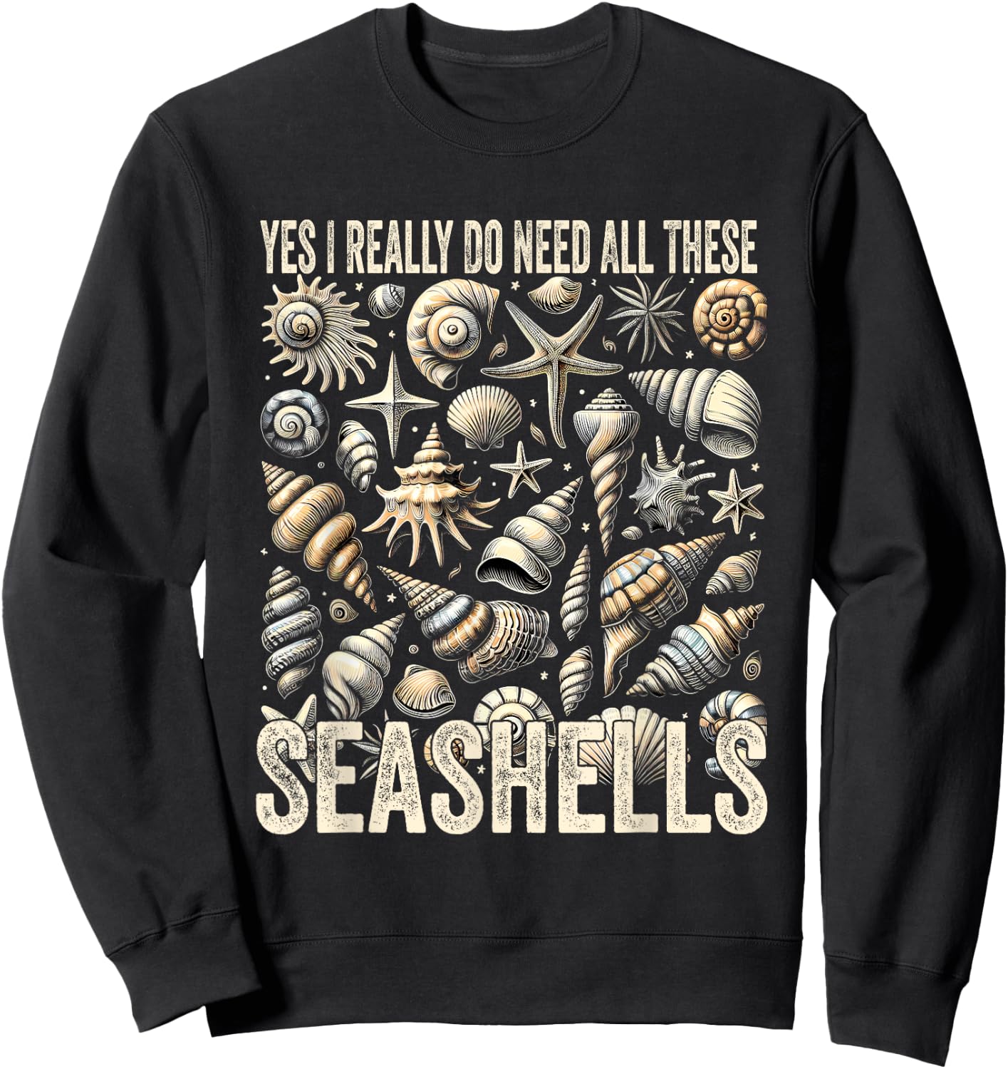 Shelling Lovers Yes I Really Do Need All These Seashells Sweatshirt - Sweatshirt | Black
