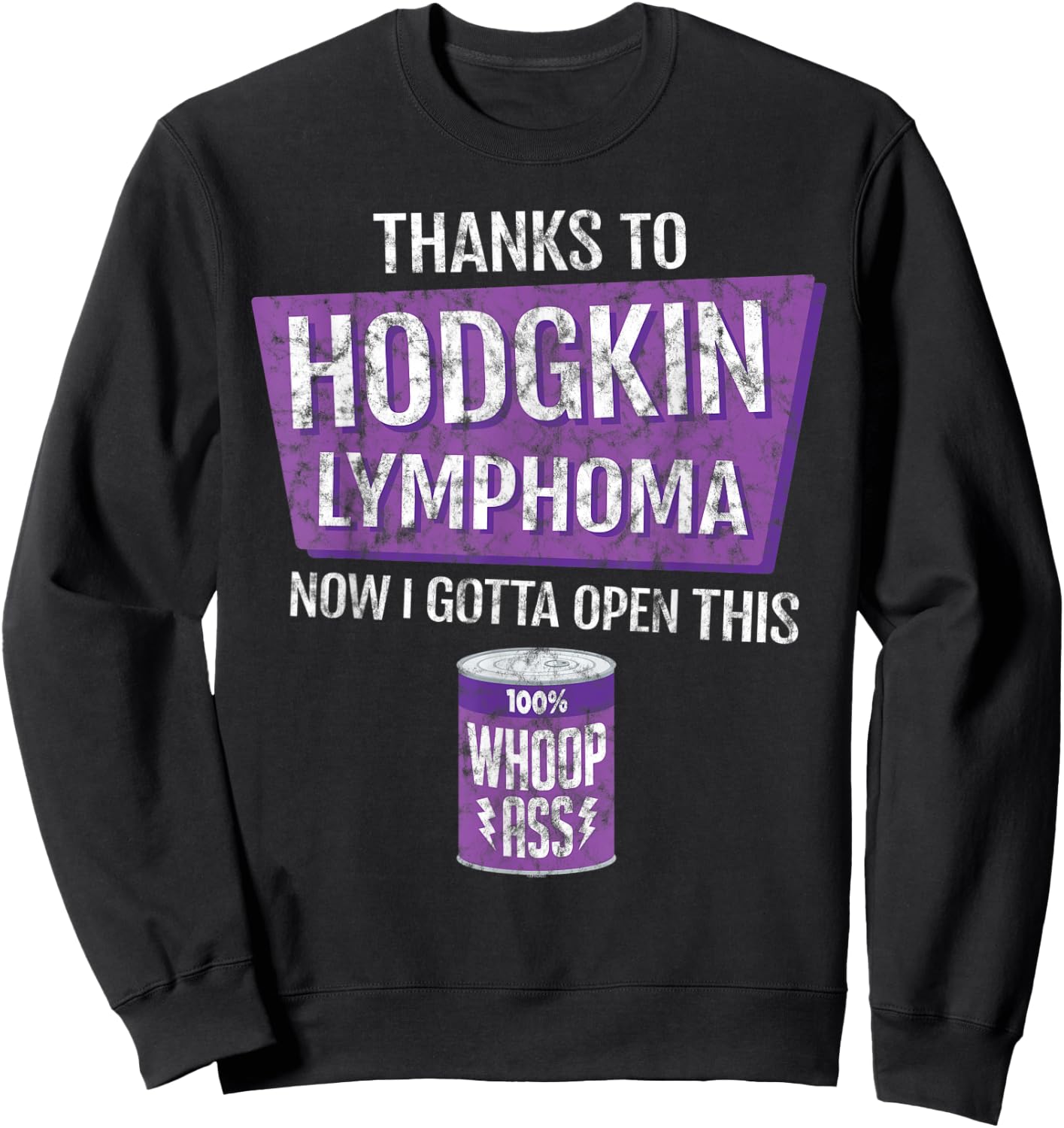 Thanks To Hodgkin Lymphoma Now I Gotta Open This: Whoop Ass Sweatshirt - Sweatshirt | Black