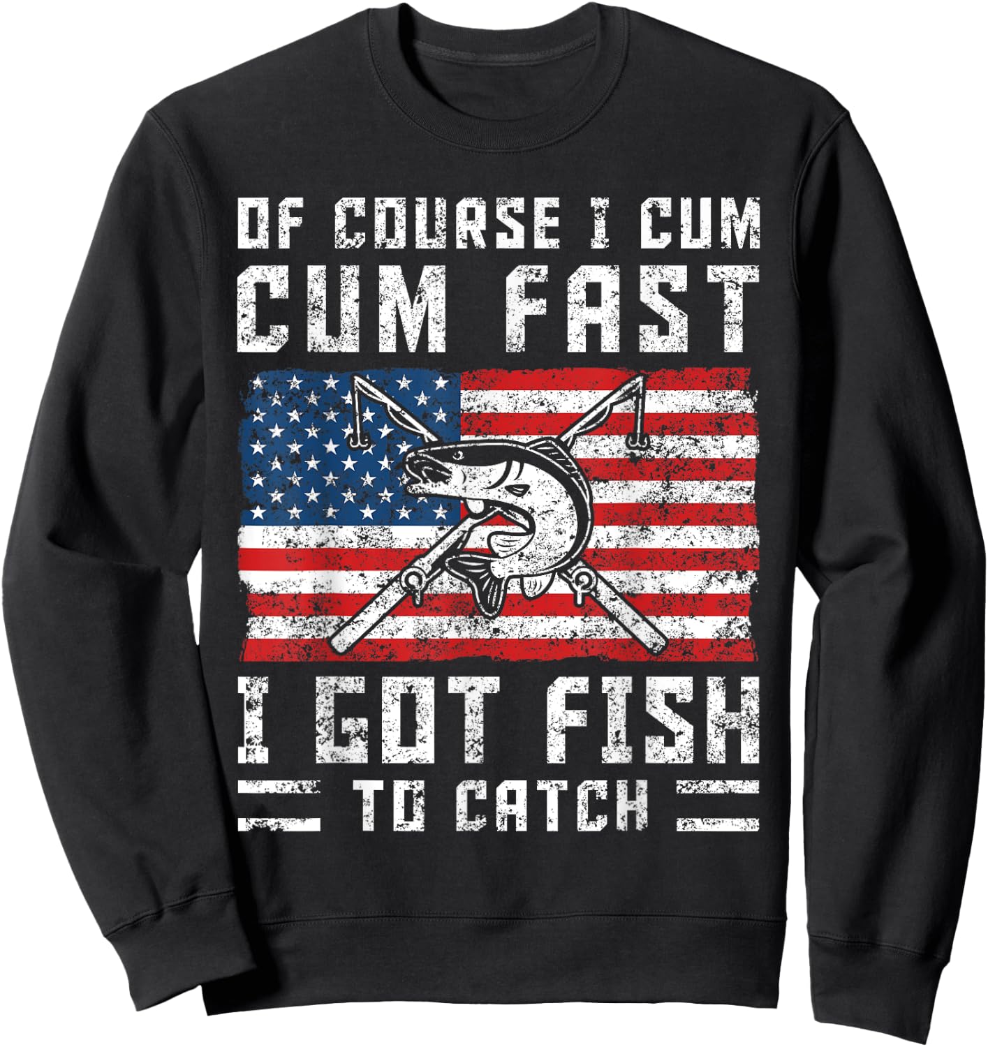 Naturally I Cum Fast I Have Fish To Catch Sweatshirt - Sweatshirt | Black