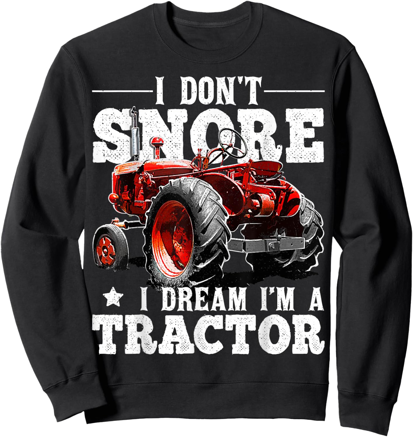 I Don't Snore I Dream I'm a Tractor Farmer Tractor Gift Men Sweatshirt - Sweatshirt | Black