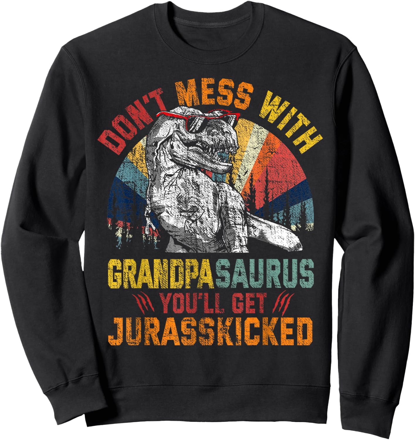 Don't Mess With Grandpasaurus You'll Get Jurasskicked Daddy Sweatshirt - Sweatshirt | Black