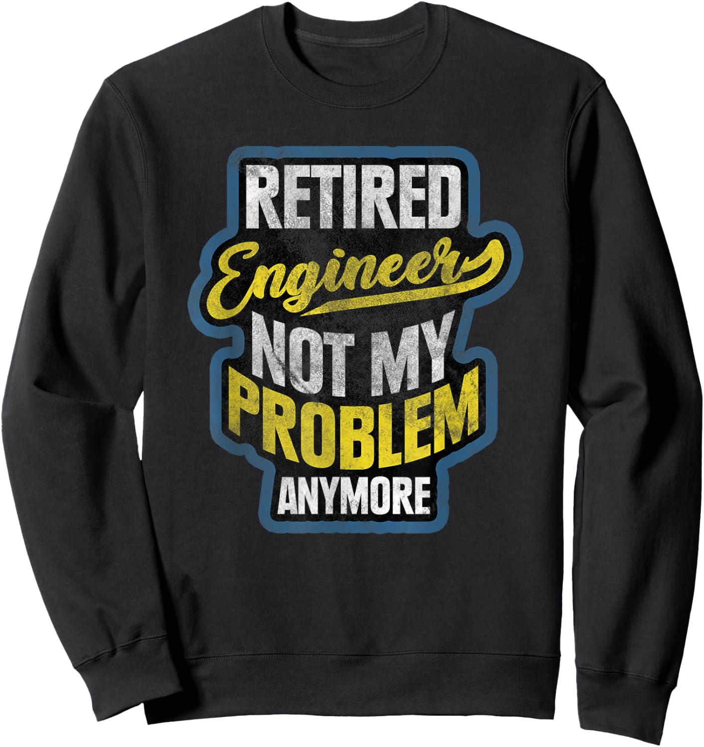 Engineer Retirement Gift Retired Engineer Sweatshirt - Sweatshirt | Black