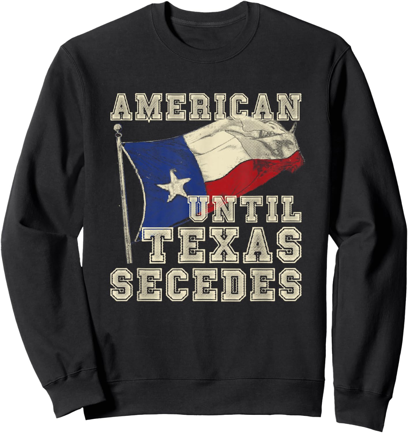 Cowboy Texas Bullriding Rodeo Gift American Until Texas Secedes Texas Sweatshirt - Sweatshirt | Black