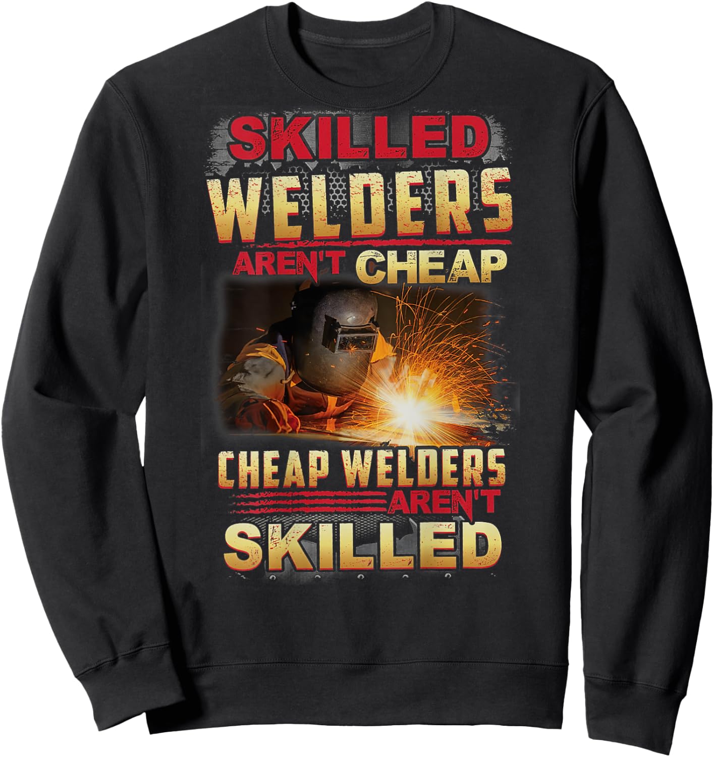 Skilled Welders Aren't Cheap I Can't Fix Stupid ON BACK Sweatshirt - Sweatshirt | Black