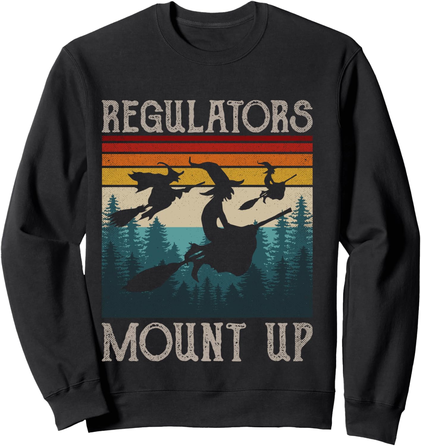 Regulators Mount Up Retro Funny Halloween Costume Witch Sweatshirt - Sweatshirt | Black