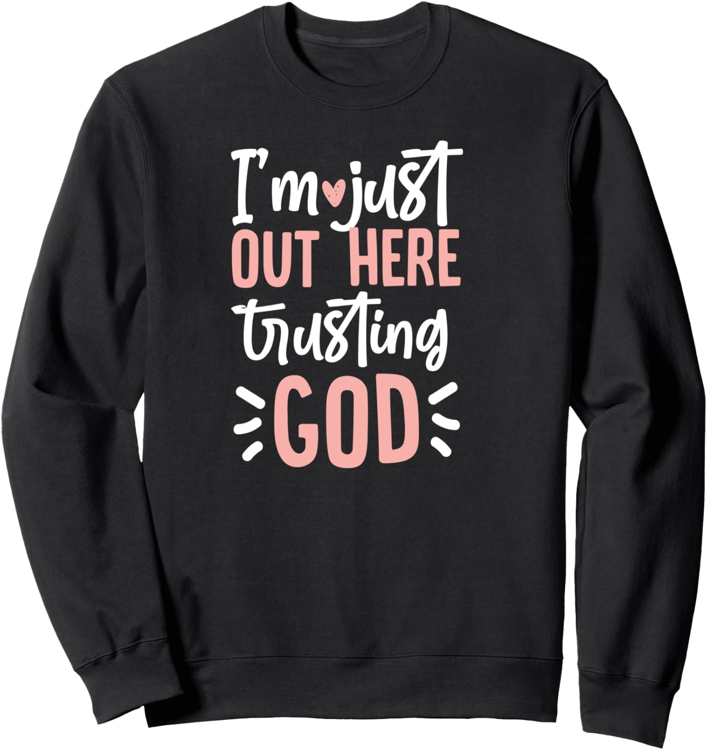 I'm Just Out Here Trusting God Sweatshirt - Sweatshirt | Black