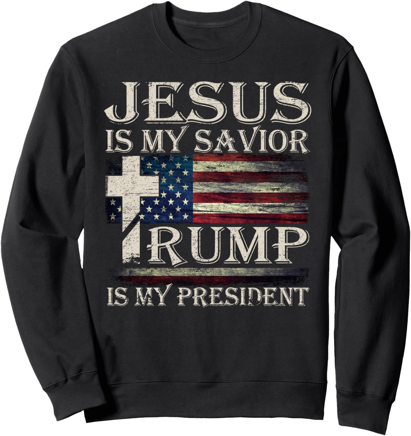 Vintage Jesus Is My Savior Trump Is My President Sweatshirt - Sweatshirt | Black