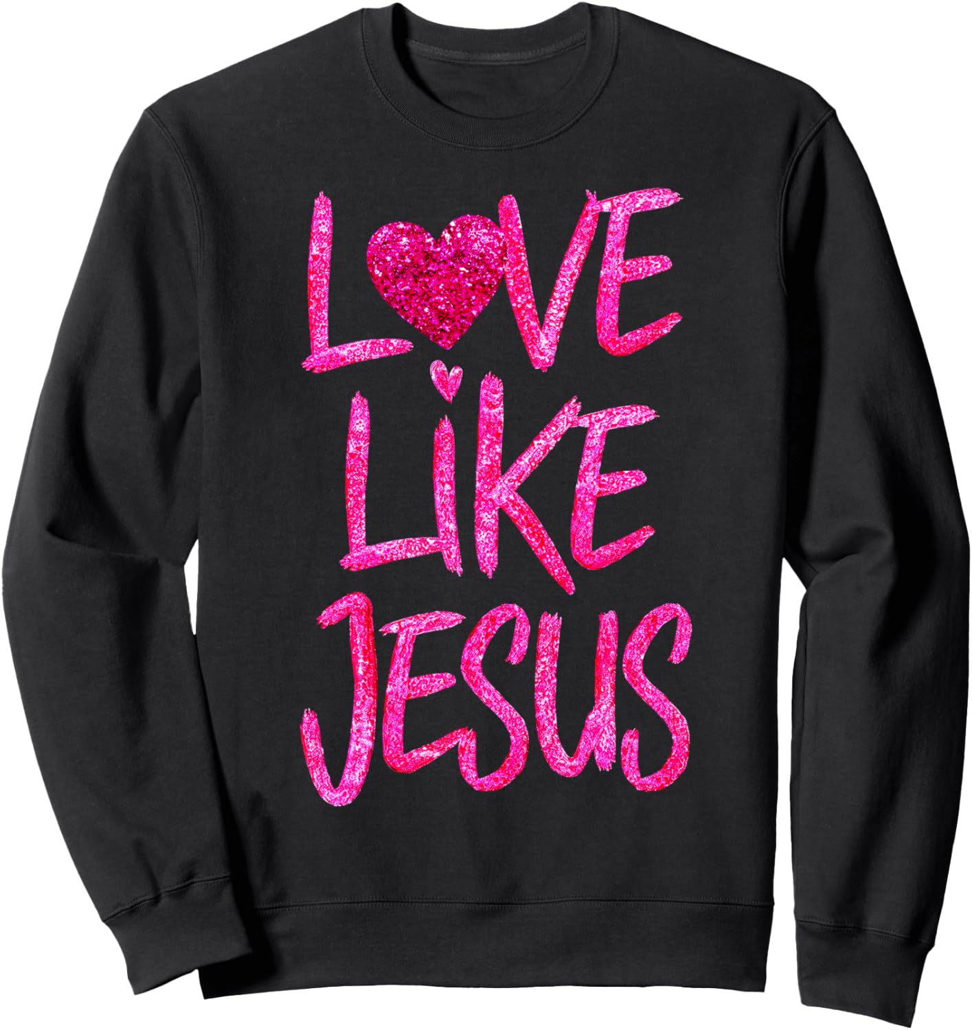Women Love Like Jesus Religious God Faith Christian Girls Sweatshirt - Sweatshirt | Black