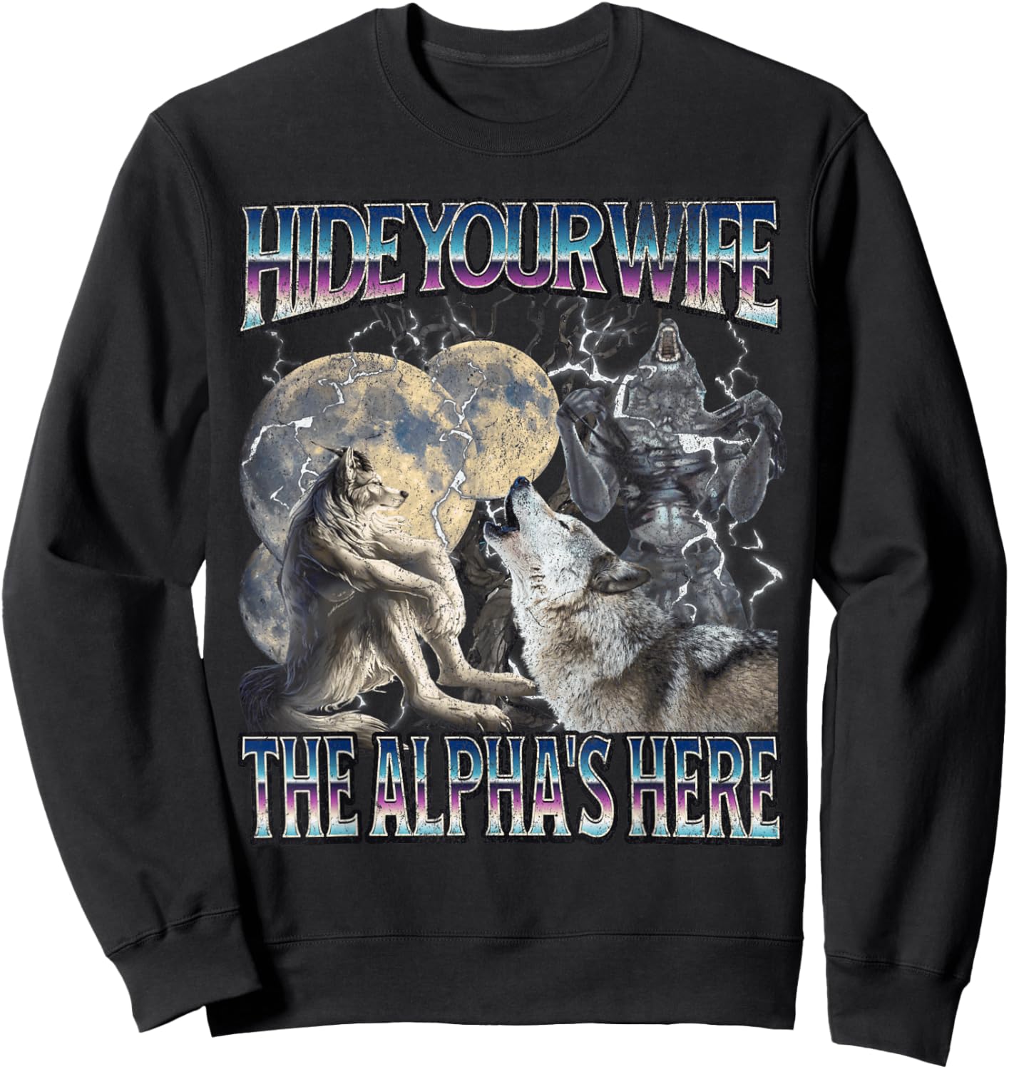 Hide Your Wife The Alpha Is Here Funny Werewolf Wolf Meme Sweatshirt - Sweatshirt | Black