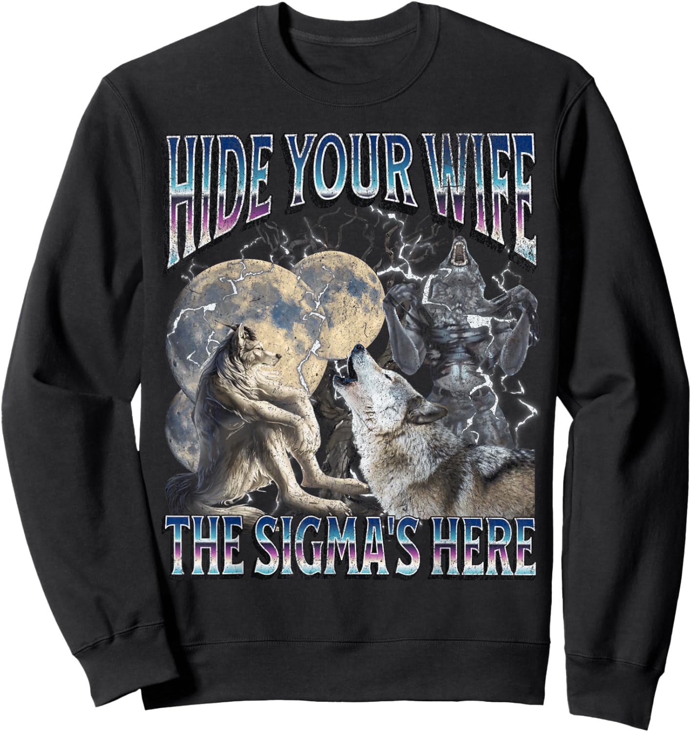 Hide Your Wife The Sigma Is Here Funny Werewolf Wolf Meme Sweatshirt - Sweatshirt | Black