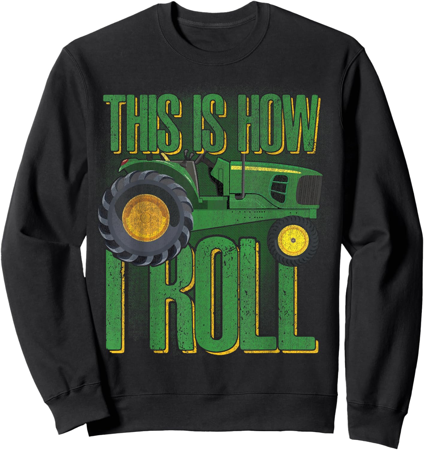 THIS IS HOW I ROLL Funny Farmers Farming Green Tractor Sweatshirt - Sweatshirt | Black