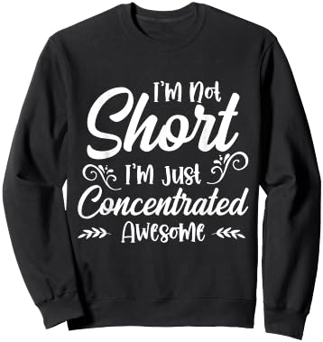 I'm Not Short, I'm Just Concentrated Awesome Sweatshirt - Sweatshirt | Black