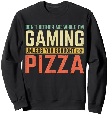 Don't Bother Me While I'm Gaming Unless You Brought Pizza Sweatshirt - Sweatshirt | Black