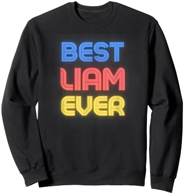 Best Liam Ever - Funny Liam Name Liam Sweatshirt - Sweatshirt | Black