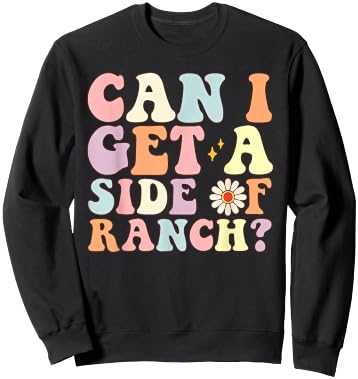 Funny Can I Get A Side Of Ranch Saying Ranch Lover Sweatshirt - Sweatshirt | Black