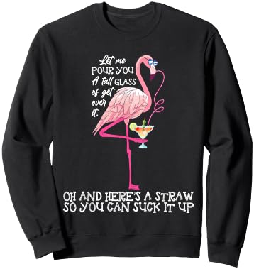 Let Me Pour You A Tall Glass Of Get Over - Funny Sweatshirt - Sweatshirt | Black