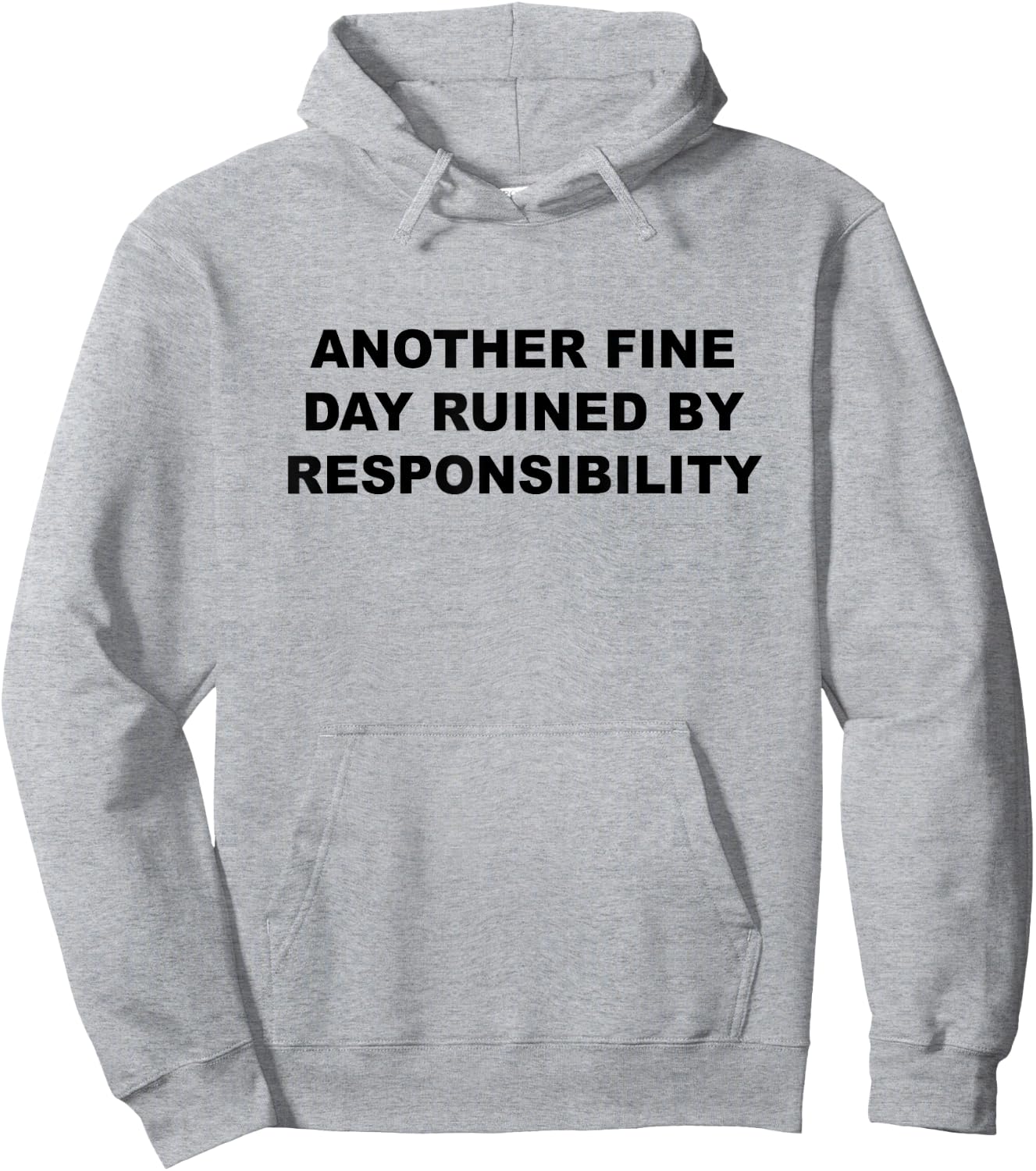 Another Fine Day Ruined By Responsibility Funny Gift Hoodie - Hoodie | Ash