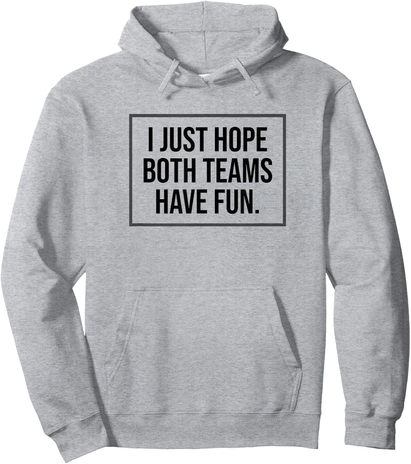 I just Hope Both Teams Have Fun Game Day Sports Fans Shirt Hoodie - Hoodie | Ash
